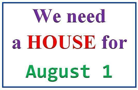 Wanted: URGENT! We need a house for August 1!