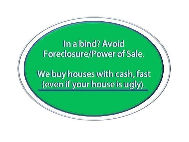 We Buy Houses: Get CASH for your home and Avoid Power of Sale/Fo